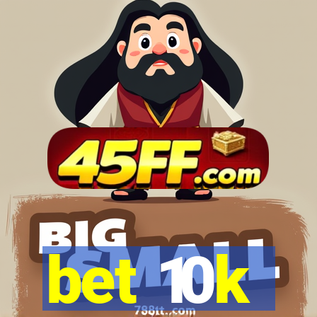 bet 10k
